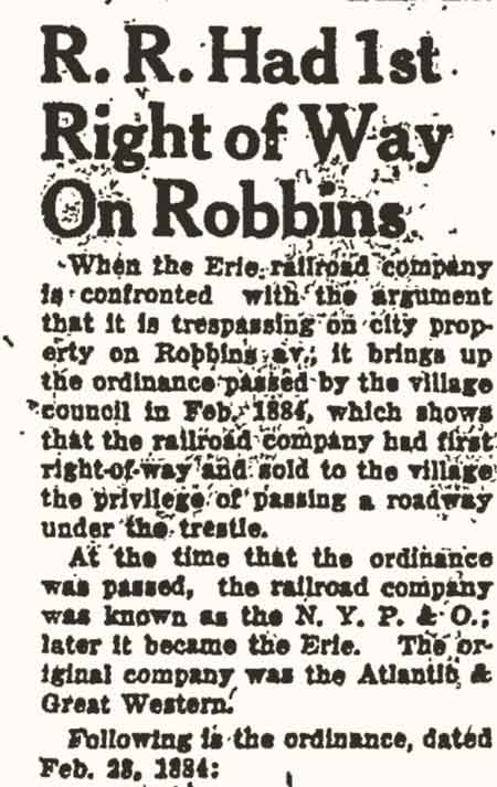 when the Erie railroad was confronted with the argument that it is trespassing on city property on Robbins Avenue, it brings up the ordinance passed by the village council in 1884 which shows that the railroad had first right-of-way and sold to the village the privilege of passing a roadway under the trestle.
